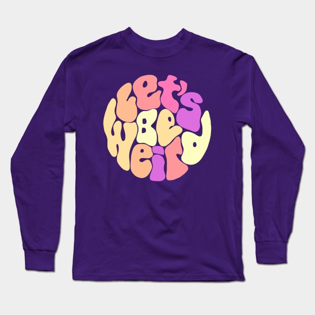 Let's Be Weird Groovy Circle Long Sleeve T-Shirt by Slightly Unhinged